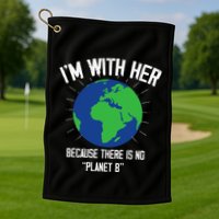 I'm With Her Because, There Is No Planet B Earth Day Mother Golf Towel
