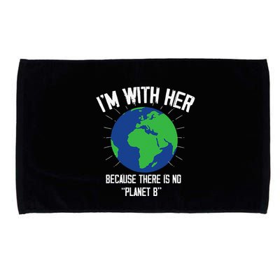 I'm With Her Because, There Is No Planet B Earth Day Mother Microfiber Hand Towel