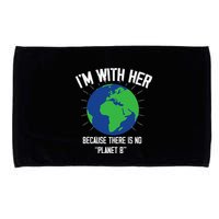 I'm With Her Because, There Is No Planet B Earth Day Mother Microfiber Hand Towel