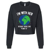 I'm With Her Because, There Is No Planet B Earth Day Mother Cropped Pullover Crew