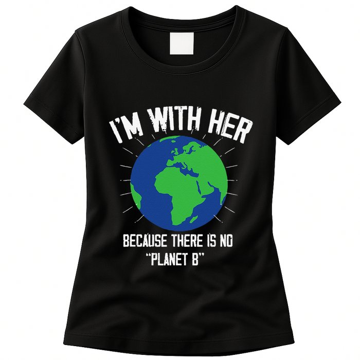 I'm With Her Because, There Is No Planet B Earth Day Mother Womens T-Shirt