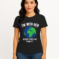 I'm With Her Because, There Is No Planet B Earth Day Mother Womens T-Shirt