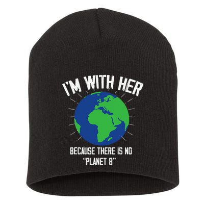I'm With Her Because, There Is No Planet B Earth Day Mother Short Acrylic Beanie