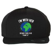 I'm With Her Because, There Is No Planet B Earth Day Mother Wool Snapback Cap