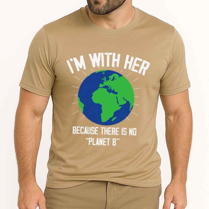 I'm With Her Because, There Is No Planet B Earth Day Mother Performance Shirt