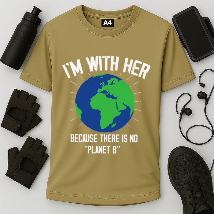 I'm With Her Because, There Is No Planet B Earth Day Mother Performance Shirt
