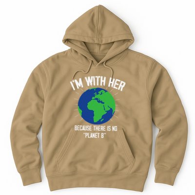 I'm With Her Because, There Is No Planet B Earth Day Mother Hoodie