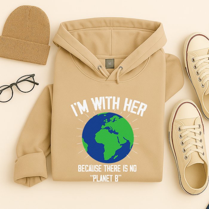 I'm With Her Because, There Is No Planet B Earth Day Mother Hoodie