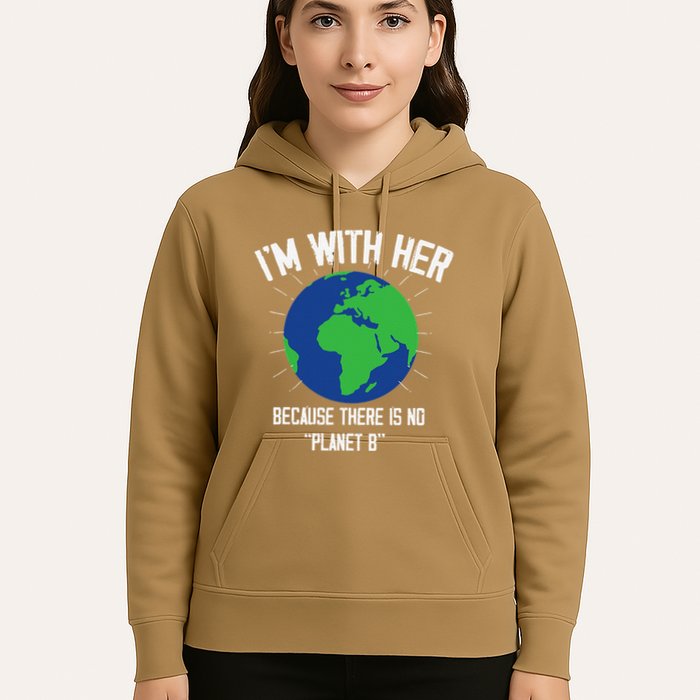 I'm With Her Because, There Is No Planet B Earth Day Mother Hoodie