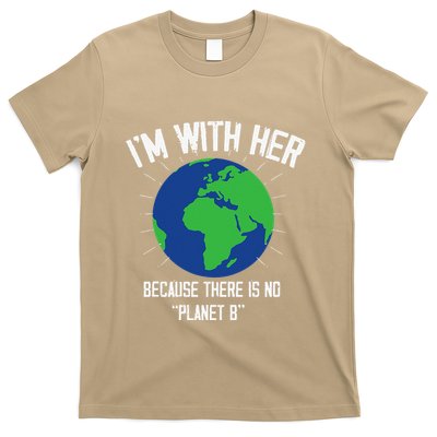 I'm With Her Because, There Is No Planet B Earth Day Mother T-Shirt