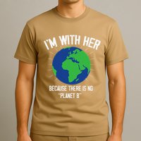 I'm With Her Because, There Is No Planet B Earth Day Mother T-Shirt