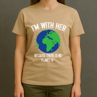 I'm With Her Because, There Is No Planet B Earth Day Mother T-Shirt