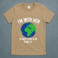I'm With Her Because, There Is No Planet B Earth Day Mother T-Shirt