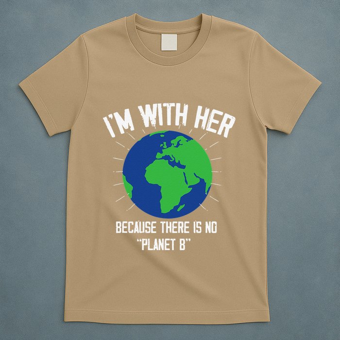 I'm With Her Because, There Is No Planet B Earth Day Mother T-Shirt
