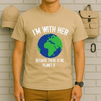 I'm With Her Because, There Is No Planet B Earth Day Mother T-Shirt