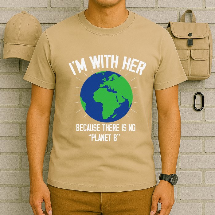 I'm With Her Because, There Is No Planet B Earth Day Mother T-Shirt