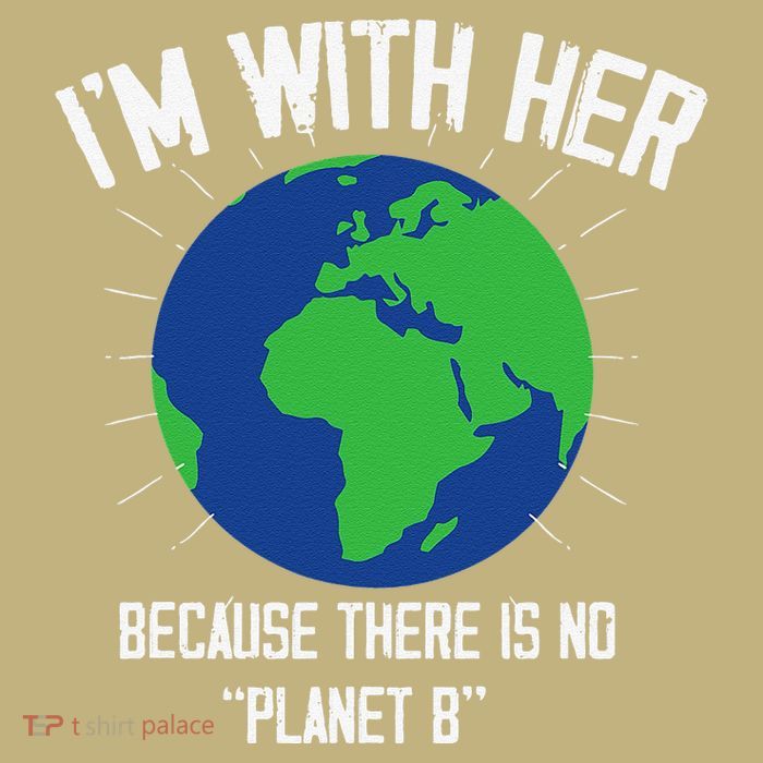 I'm With Her Because, There Is No Planet B Earth Day Mother T-Shirt