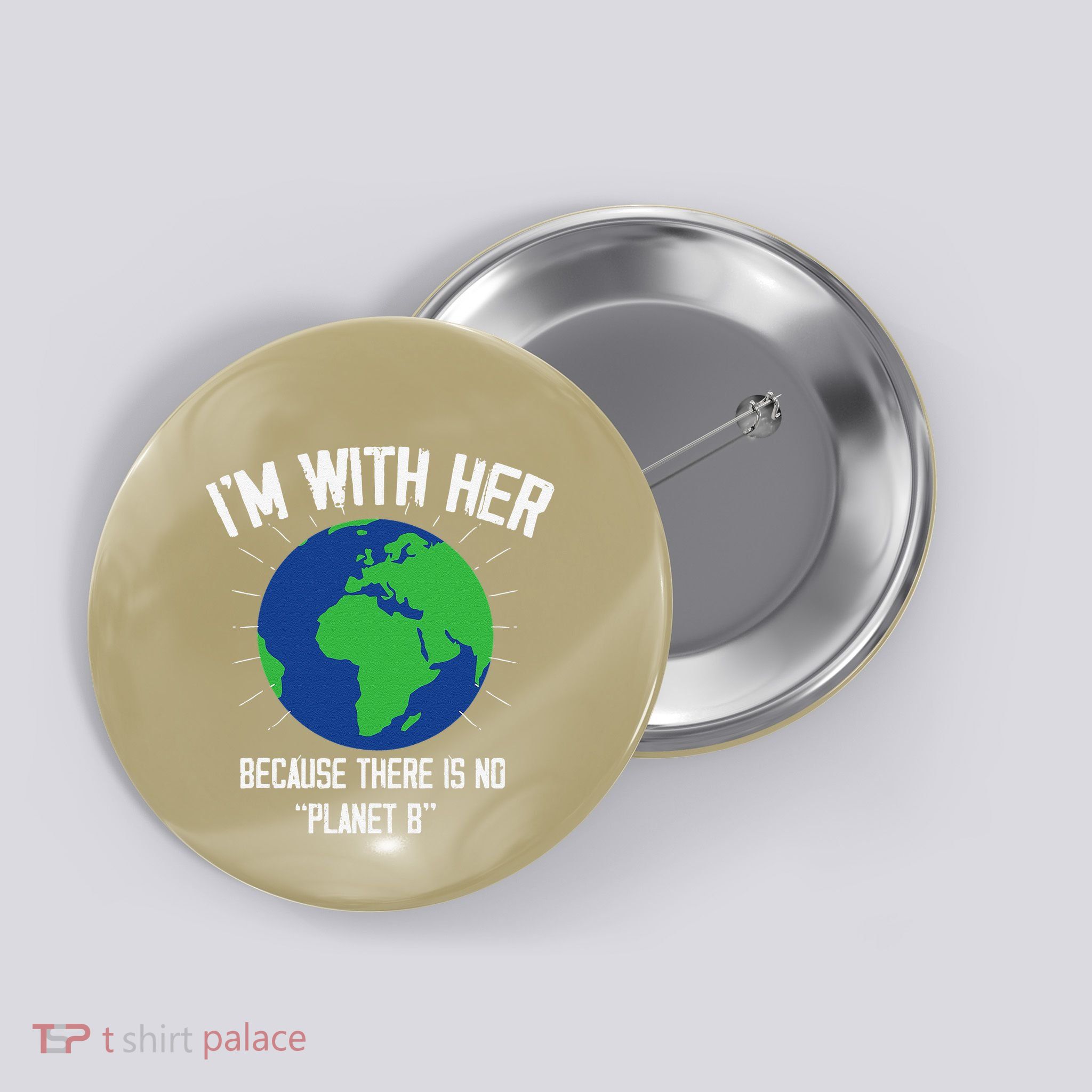 I'm With Her Because, There Is No Planet B Earth Day Mother Button