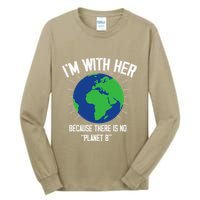 I'm With Her Because, There Is No Planet B Earth Day Mother Tall Long Sleeve T-Shirt