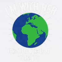 I'm With Her Because, There Is No Planet B Earth Day Mother Garment-Dyed Sweatshirt