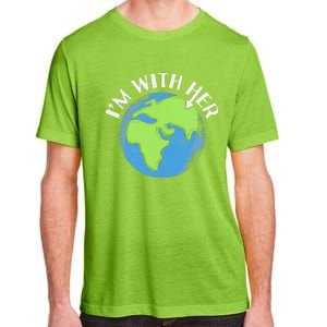 I'm With Her Earth Day Environmental For Green Earth Lover Adult ChromaSoft Performance T-Shirt