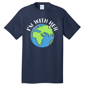 I'm With Her Earth Day Environmental For Green Earth Lover Tall T-Shirt