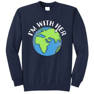 I'm With Her Earth Day Environmental For Green Earth Lover Tall Sweatshirt