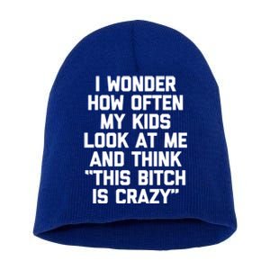 I Wonder How Often My Look At Me And Think Funny Mom Cool Gift Short Acrylic Beanie