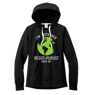 I'm With Her Resist Persist Earth Day Women's Fleece Hoodie