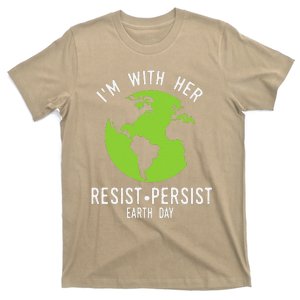 I'm With Her Resist Persist Earth Day T-Shirt