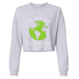 I'm With Her Resist Persist Earth Day Cropped Pullover Crew