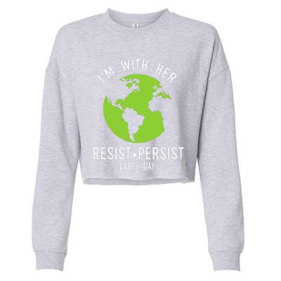 I'm With Her Resist Persist Earth Day Cropped Pullover Crew