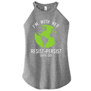 I'm With Her Resist Persist Earth Day Women's Perfect Tri Rocker Tank