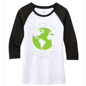 I'm With Her Resist Persist Earth Day Women's Tri-Blend 3/4-Sleeve Raglan Shirt