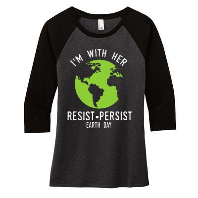 I'm With Her Resist Persist Earth Day Women's Tri-Blend 3/4-Sleeve Raglan Shirt