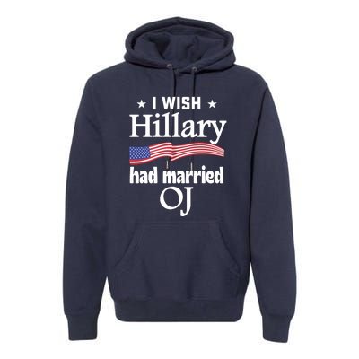 I Wish Hillary Had Married Oj Premium Hoodie