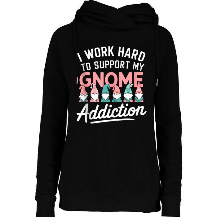 I Work Hard To Support My Gnome Addiction Womens Funnel Neck Pullover Hood