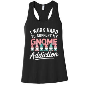 I Work Hard To Support My Gnome Addiction Women's Racerback Tank