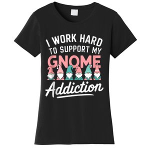 I Work Hard To Support My Gnome Addiction Women's T-Shirt