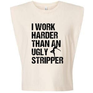 I Work Harder Than An Ugly Stripper Garment-Dyed Women's Muscle Tee