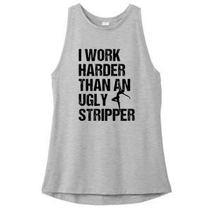 I Work Harder Than An Ugly Stripper Ladies PosiCharge Tri-Blend Wicking Tank