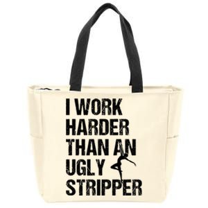 I Work Harder Than An Ugly Stripper Zip Tote Bag