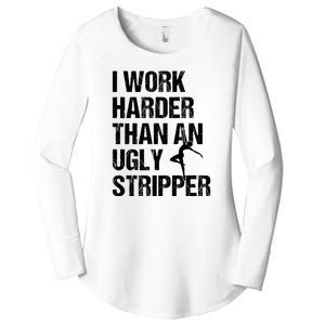 I Work Harder Than An Ugly Stripper Women's Perfect Tri Tunic Long Sleeve Shirt