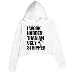 I Work Harder Than An Ugly Stripper Crop Fleece Hoodie