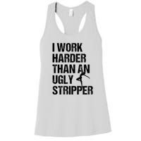 I Work Harder Than An Ugly Stripper Women's Racerback Tank