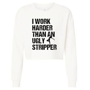 I Work Harder Than An Ugly Stripper Cropped Pullover Crew