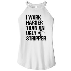 I Work Harder Than An Ugly Stripper Women's Perfect Tri Rocker Tank