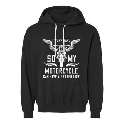 I Work Hard So My Motorcycle Can Have A Better Life Biker Garment-Dyed Fleece Hoodie