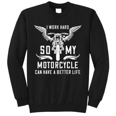 I Work Hard So My Motorcycle Can Have A Better Life Biker Sweatshirt