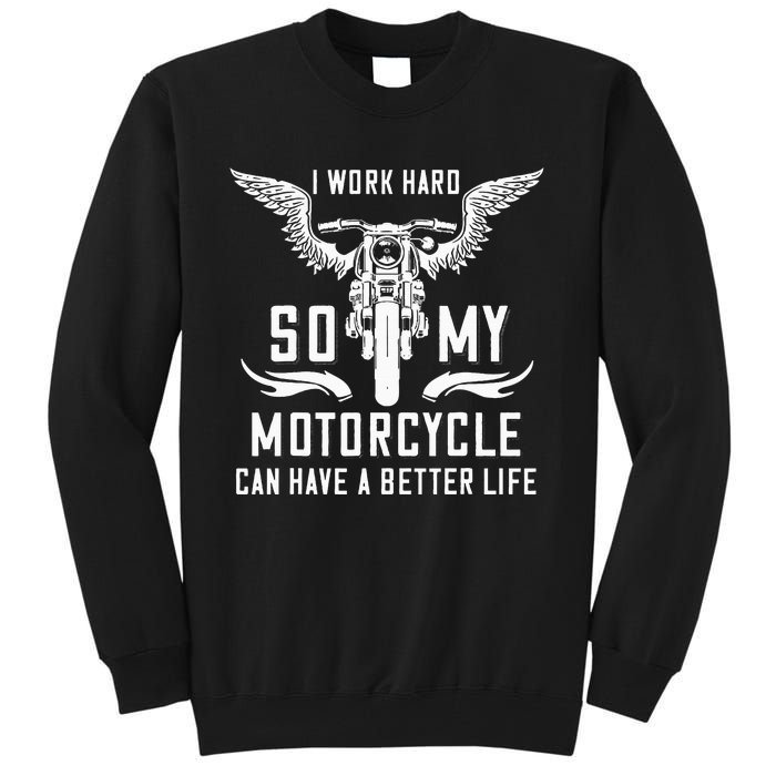 I Work Hard So My Motorcycle Can Have A Better Life Biker Tall Sweatshirt